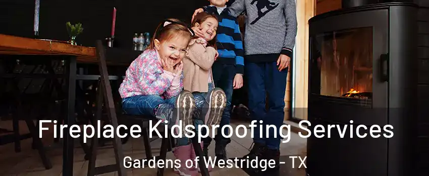 Fireplace Kidsproofing Services Gardens of Westridge - TX