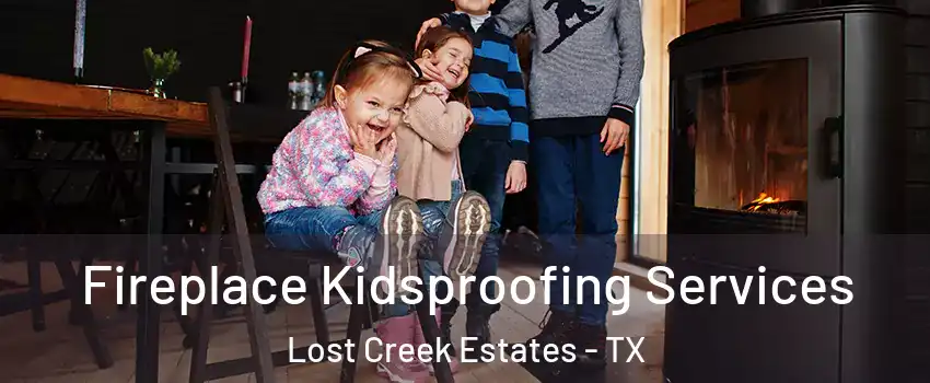 Fireplace Kidsproofing Services Lost Creek Estates - TX