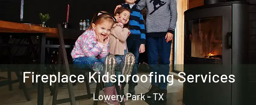 Fireplace Kidsproofing Services Lowery Park - TX
