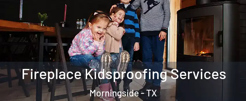 Fireplace Kidsproofing Services Morningside - TX
