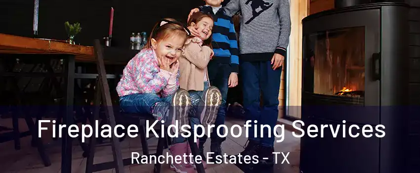 Fireplace Kidsproofing Services Ranchette Estates - TX