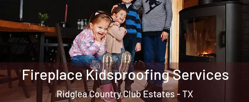 Fireplace Kidsproofing Services Ridglea Country Club Estates - TX