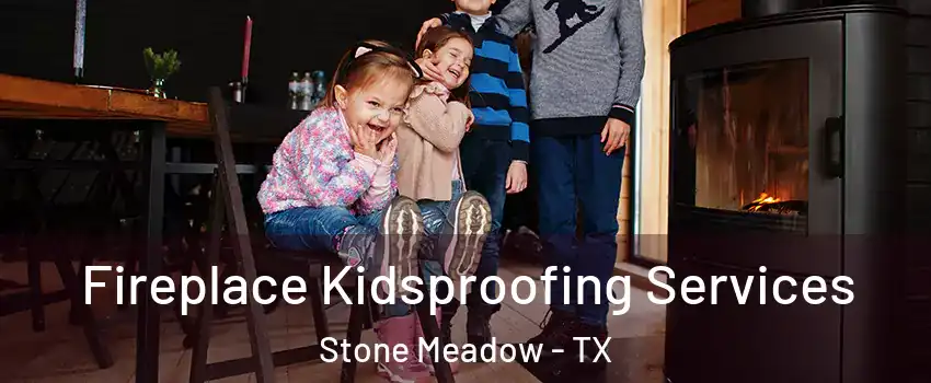 Fireplace Kidsproofing Services Stone Meadow - TX