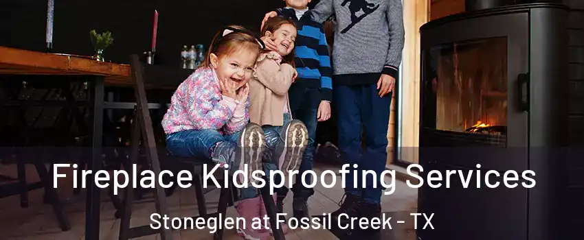 Fireplace Kidsproofing Services Stoneglen at Fossil Creek - TX