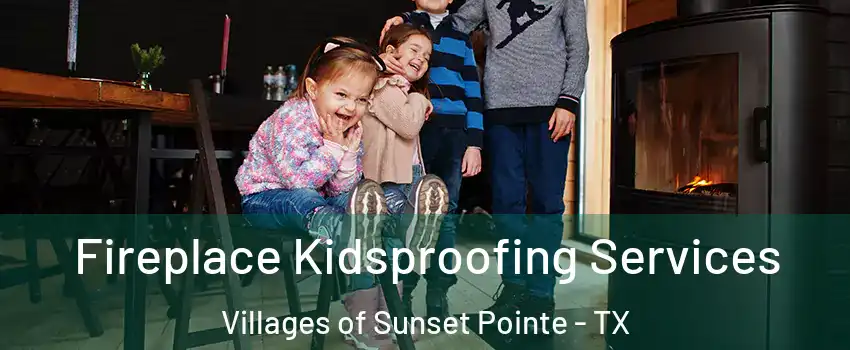Fireplace Kidsproofing Services Villages of Sunset Pointe - TX