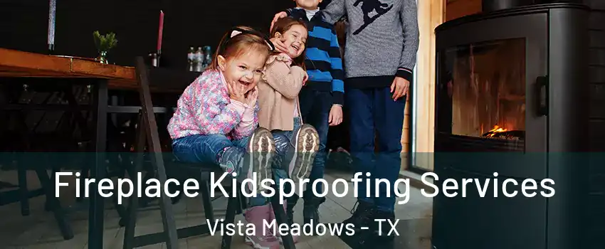 Fireplace Kidsproofing Services Vista Meadows - TX