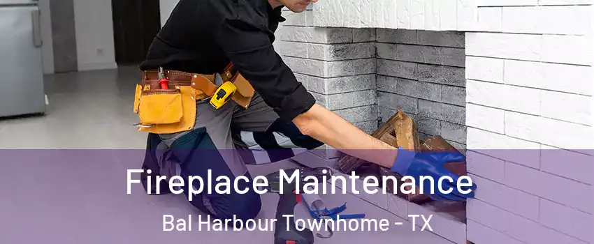 Fireplace Maintenance Bal Harbour Townhome - TX