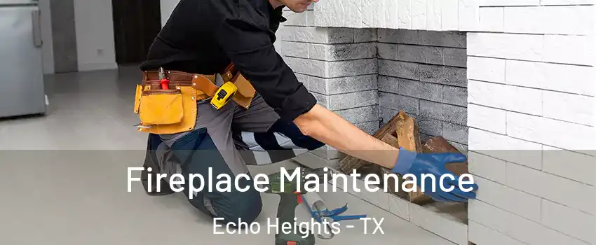 Fireplace Maintenance Echo Heights - TX
