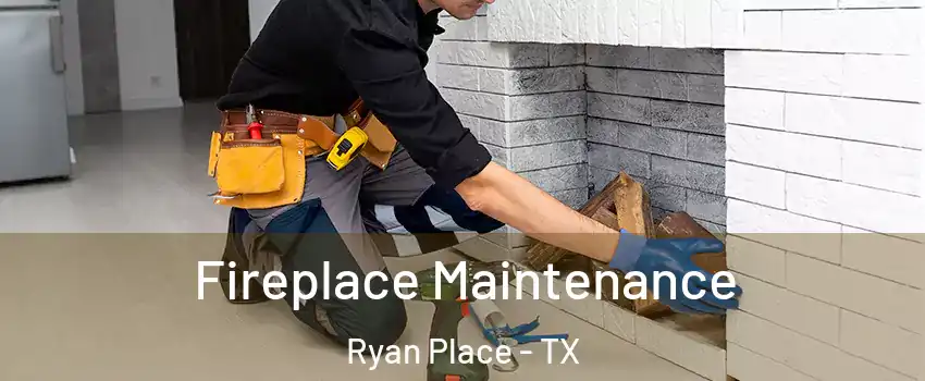 Fireplace Maintenance Ryan Place - TX