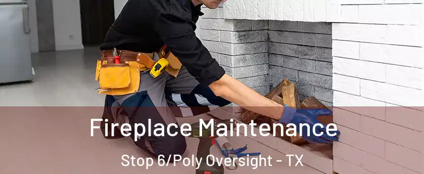 Fireplace Maintenance Stop 6/Poly Oversight - TX