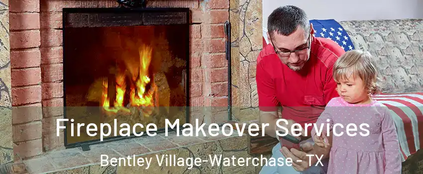 Fireplace Makeover Services Bentley Village-Waterchase - TX