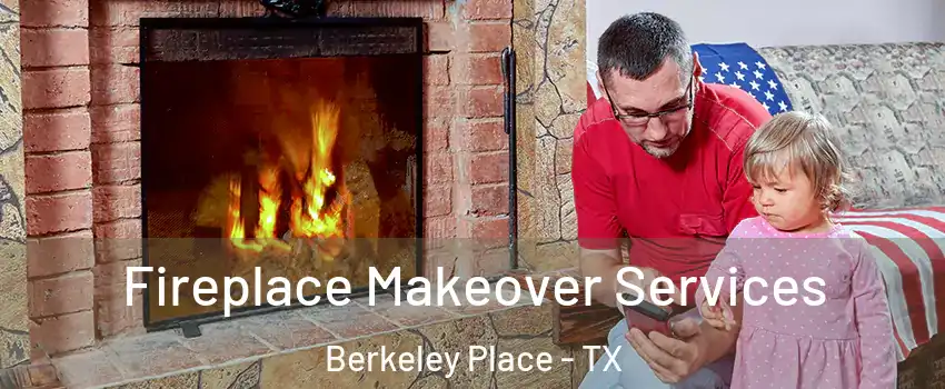 Fireplace Makeover Services Berkeley Place - TX
