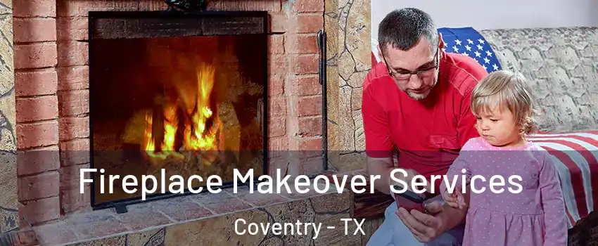 Fireplace Makeover Services Coventry - TX