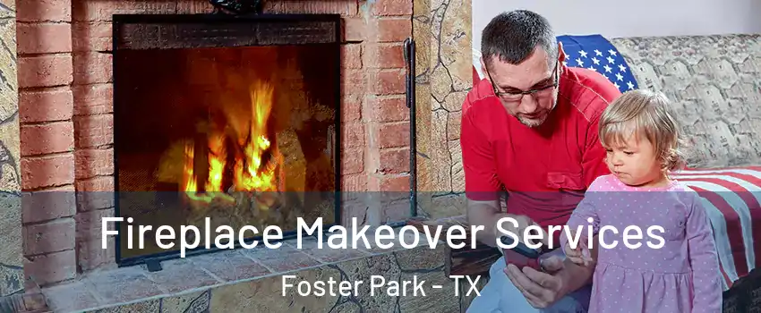 Fireplace Makeover Services Foster Park - TX