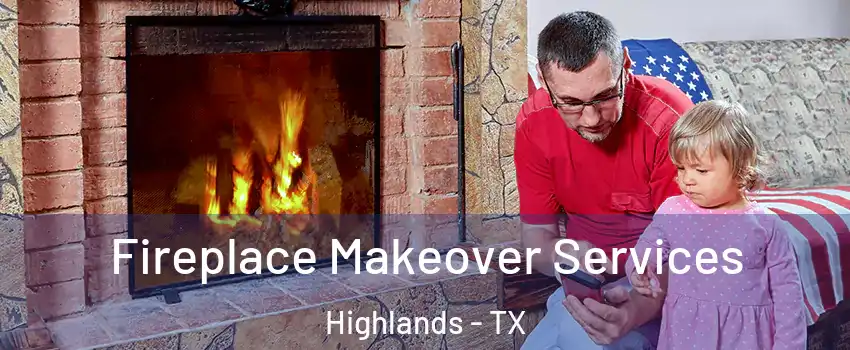 Fireplace Makeover Services Highlands - TX