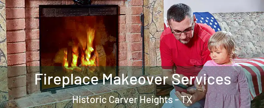Fireplace Makeover Services Historic Carver Heights - TX