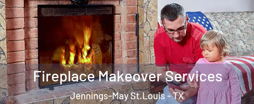 Fireplace Makeover Services Jennings-May St.Louis - TX