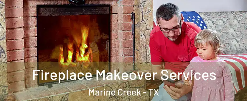 Fireplace Makeover Services Marine Creek - TX