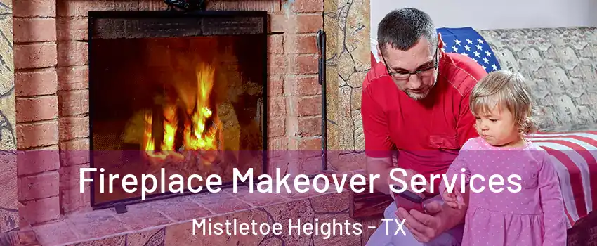 Fireplace Makeover Services Mistletoe Heights - TX