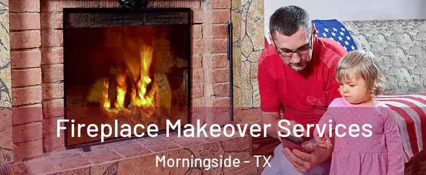 Fireplace Makeover Services Morningside - TX