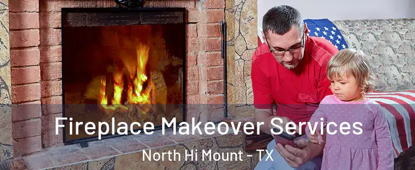 Fireplace Makeover Services North Hi Mount - TX