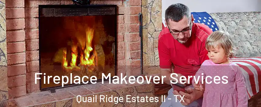 Fireplace Makeover Services Quail Ridge Estates II - TX