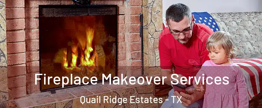 Fireplace Makeover Services Quail Ridge Estates - TX