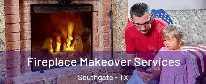 Fireplace Makeover Services Southgate - TX