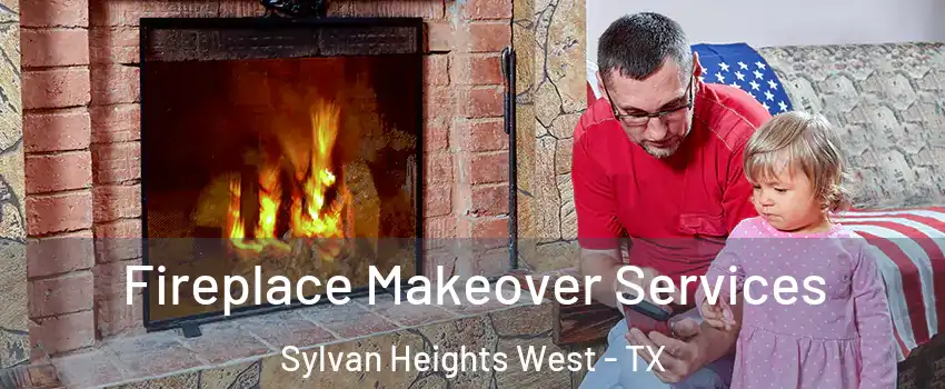 Fireplace Makeover Services Sylvan Heights West - TX