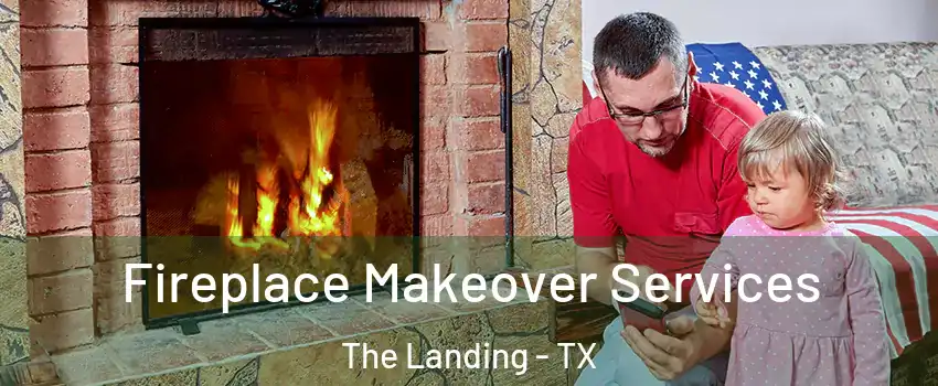 Fireplace Makeover Services The Landing - TX