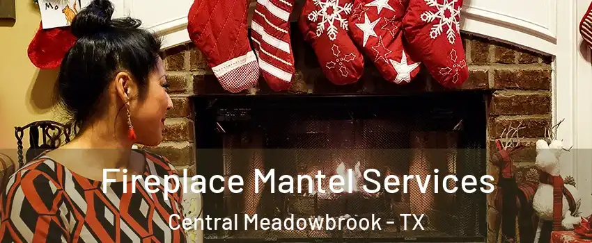 Fireplace Mantel Services Central Meadowbrook - TX