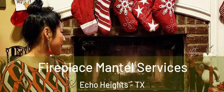 Fireplace Mantel Services Echo Heights - TX