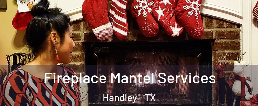 Fireplace Mantel Services Handley - TX