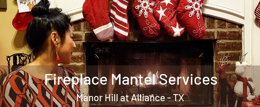 Fireplace Mantel Services Manor Hill at Alliance - TX