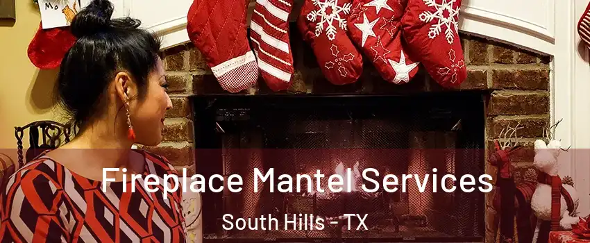 Fireplace Mantel Services South Hills - TX