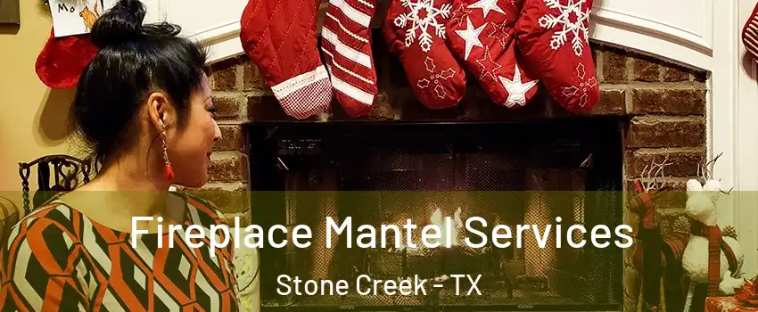 Fireplace Mantel Services Stone Creek - TX