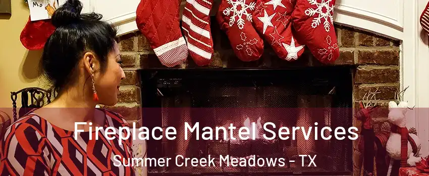 Fireplace Mantel Services Summer Creek Meadows - TX