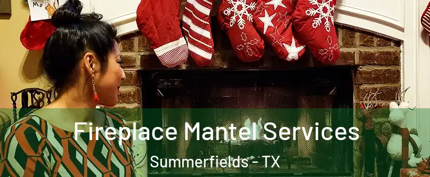 Fireplace Mantel Services Summerfields - TX