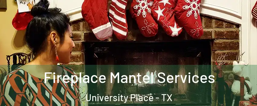 Fireplace Mantel Services University Place - TX