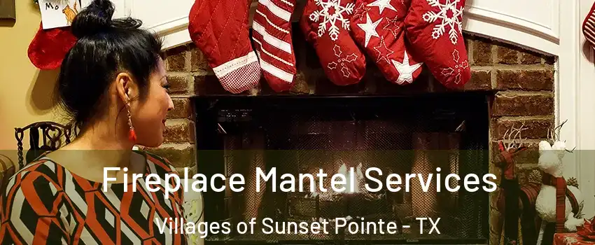 Fireplace Mantel Services Villages of Sunset Pointe - TX