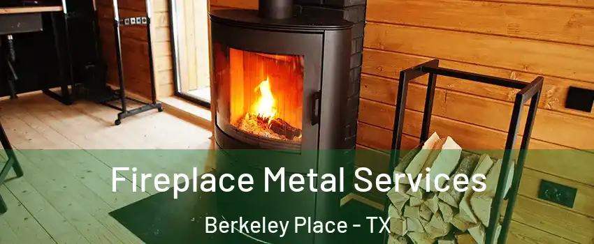Fireplace Metal Services Berkeley Place - TX