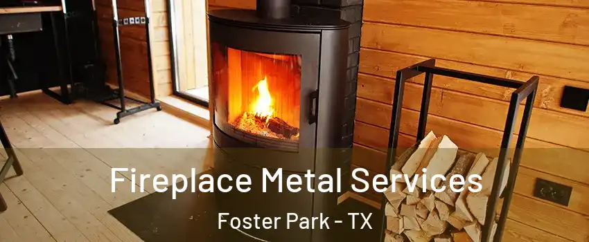 Fireplace Metal Services Foster Park - TX
