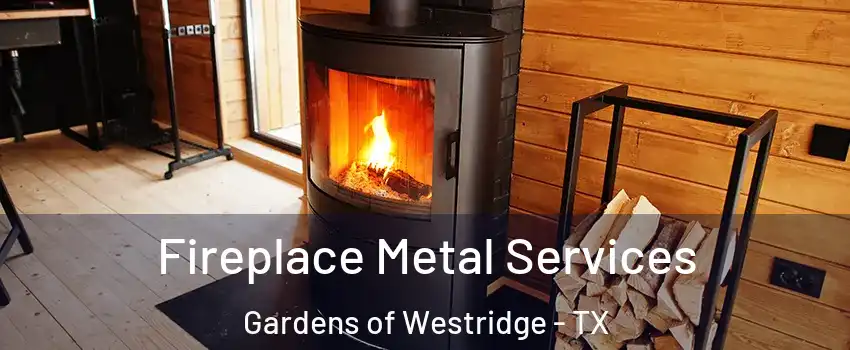 Fireplace Metal Services Gardens of Westridge - TX