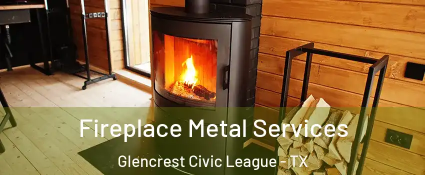 Fireplace Metal Services Glencrest Civic League - TX