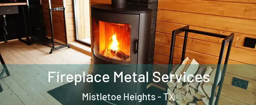 Fireplace Metal Services Mistletoe Heights - TX