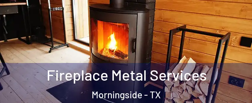 Fireplace Metal Services Morningside - TX