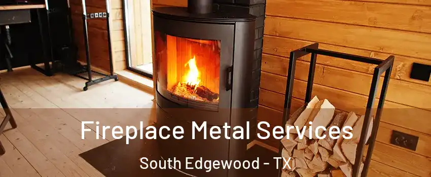 Fireplace Metal Services South Edgewood - TX