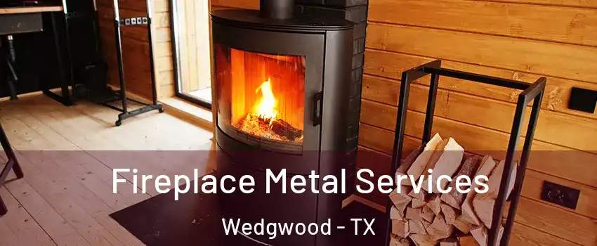 Fireplace Metal Services Wedgwood - TX