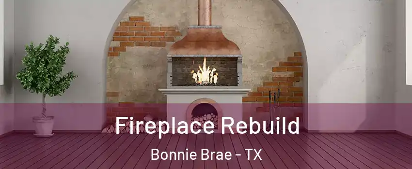 Fireplace Rebuild Bonnie Brae - TX