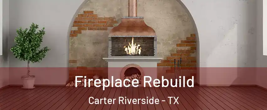 Fireplace Rebuild Carter Riverside - TX